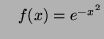 $\quad f(x)=e^{-x^2}$